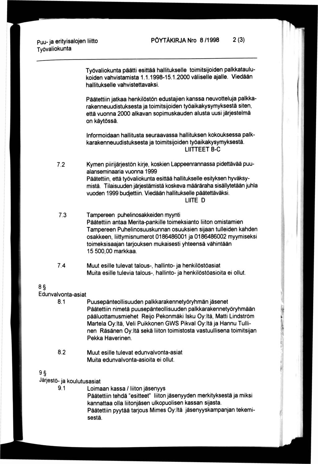 Puu-ja erityisalojen liitto PÖYTÄKIRJA Nro 8 /1998 2 (3) päätti esittää hallitukselle toimitsijoiden palkkataulukoiden vahvistamista 1.1.1998-15.1.2000 väliselle ajalle.