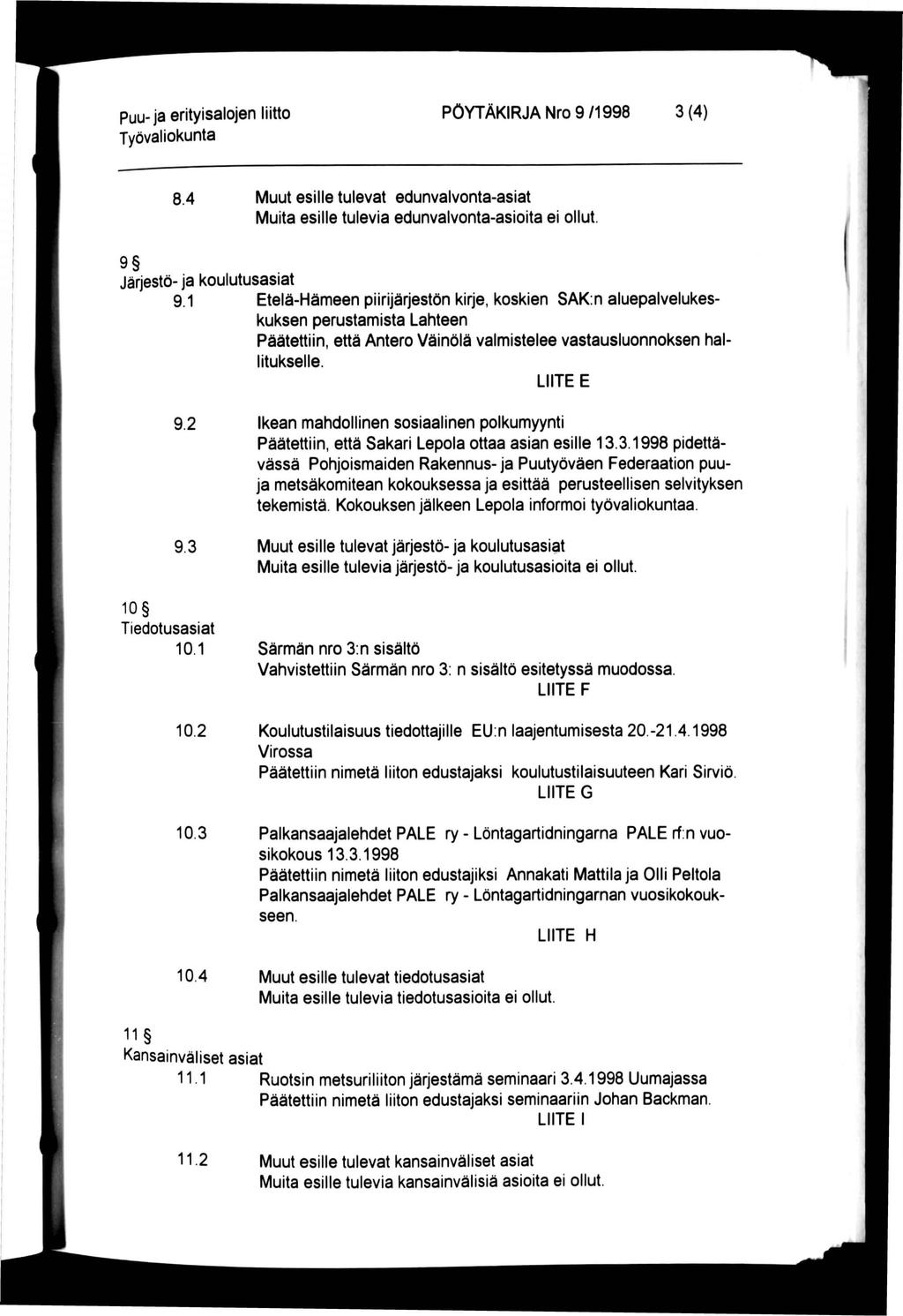 Puu-ja erityisalojen liitto PÖYTÄKIRJA Nro 9/1998 3(4) 8.4 Muut esille tulevat edunvalvonta-asiat Muita esille tulevia edunvalvonta-asioita ei ollut. 9 Järjestö- ja koulutusasiat 9.