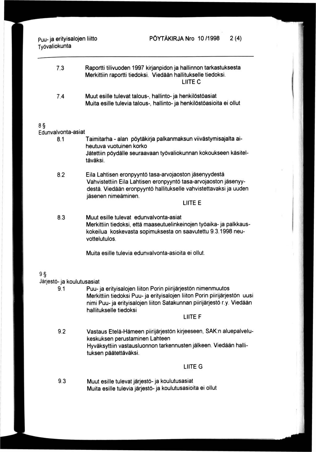 Puu-ja erityisalojen liitto PÖYTÄKIRJA Nro 10/1998 2(4) 7.3 7.4 Raportti tilivuoden 1997 kirjanpidon ja hallinnon tarkastuksesta Merkittiin raportti tiedoksi. Viedään hallitukselle tiedoksi.