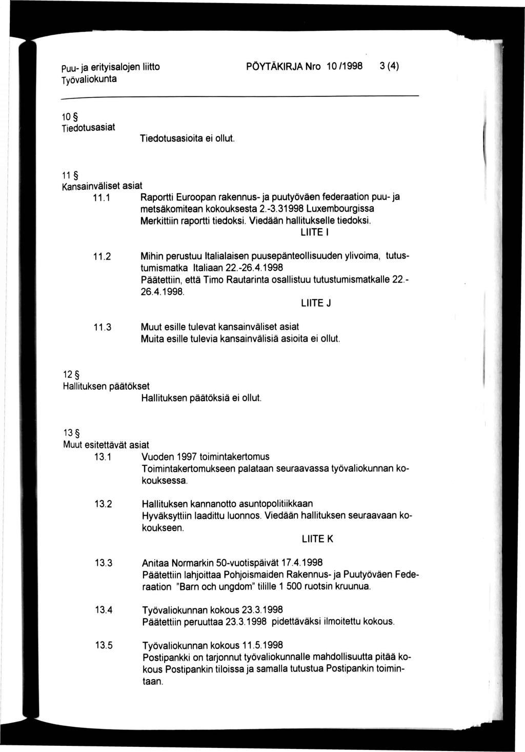 Puu-ja erityisalojen liitto PÖYTÄKIRJA Nro 10 /1998 3 (4) 10 Tiedotusasiat Tiedotusasioita ei ollut. 11 Kansainväliset asiat 11.