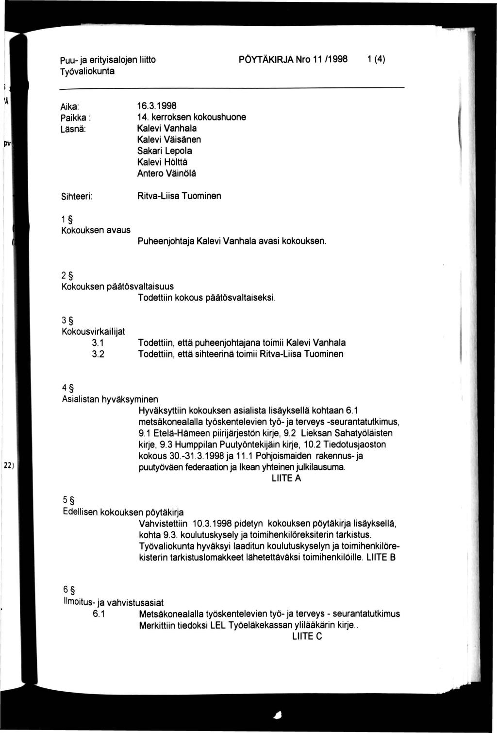 puu-ja erityisalojen liitto PÖYTÄKIRJA Nro 11 /1998 1 (4) Aika: Paikka: Läsnä: Sihteeri: 1 Kokouksen avaus 16.3.1998 14.