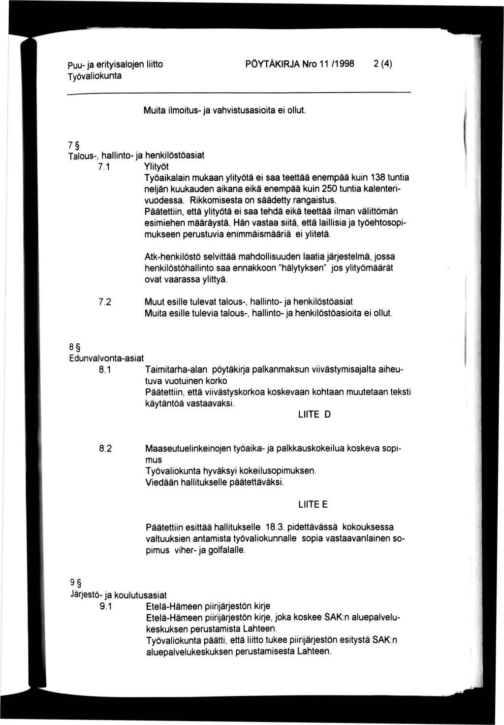 puu-ja erityisalojen liitto PÖYTÄKIRJA Nro 11 /1998 2 (4) Muita ilmoitus-ja vahvistusasioita ei ollut. 7 Talous-, hallinto-ja henkilöstöasiat 7.