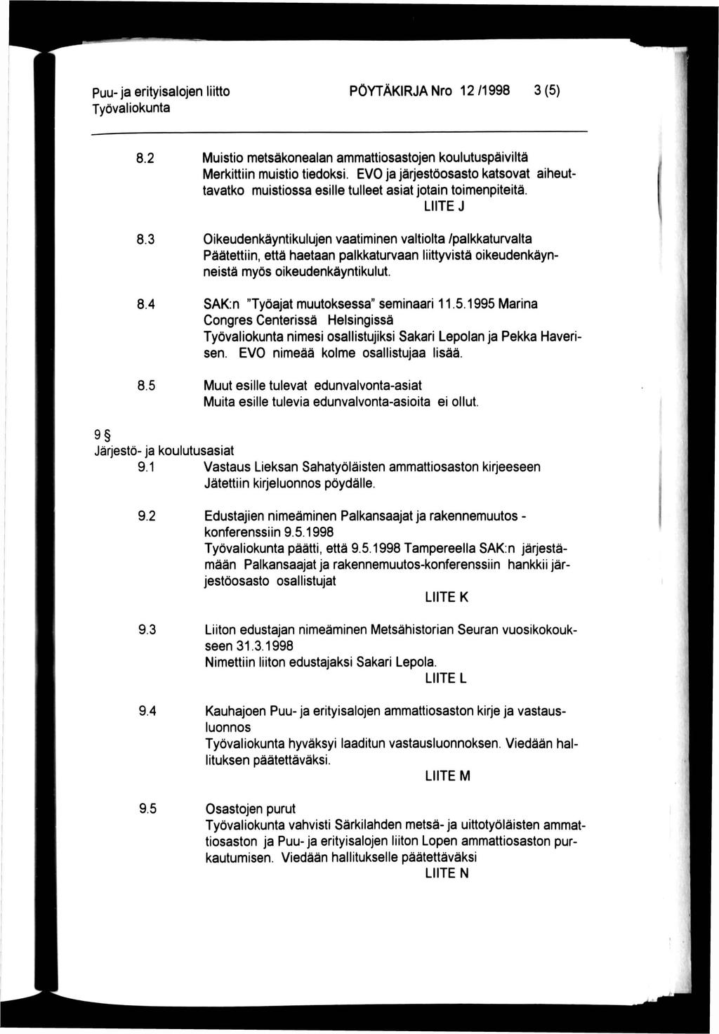 Puu- ja erityisalojen liitto PÖYTÄKIRJA Nro 12 /1998 3 (5) 8.2 Muistio metsäkonealan ammattiosastojen koulutuspäiviltä Merkittiin muistio tiedoksi.