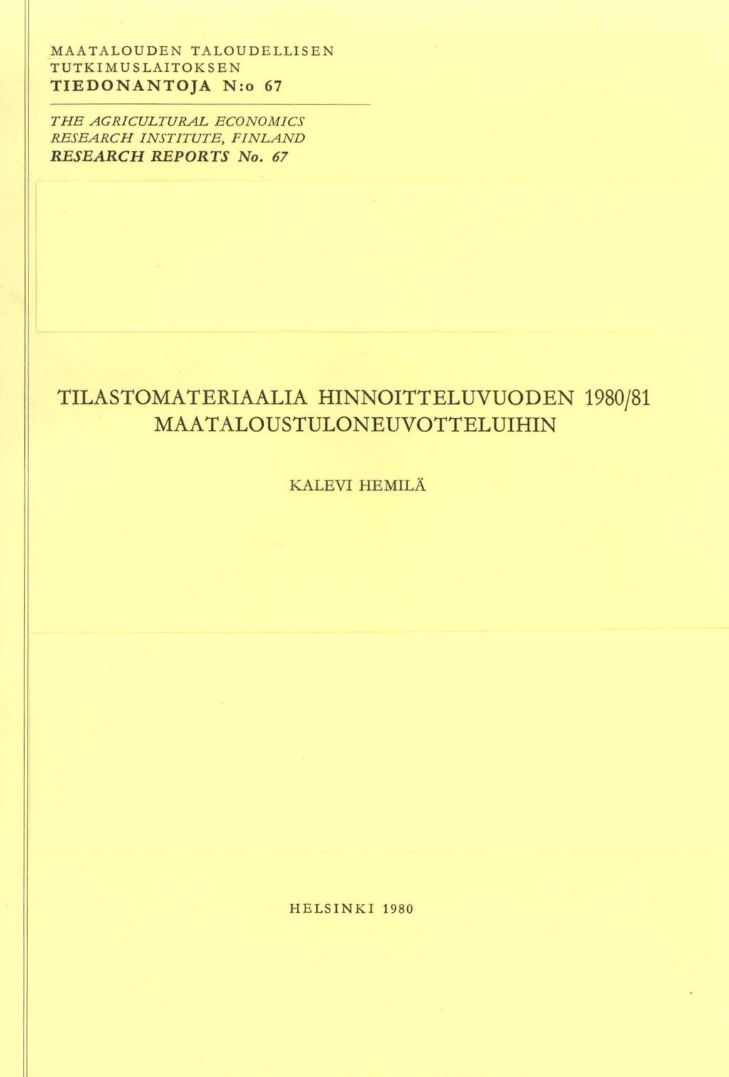 MAATALOUDEN TALOUDELLISEN TUTKIMUSLAITOKSEN TIEDONANTOJA N:o 67 THE AGRICULTURAL ECONOMICS RESEARCH INSTITUTE, FINLAND