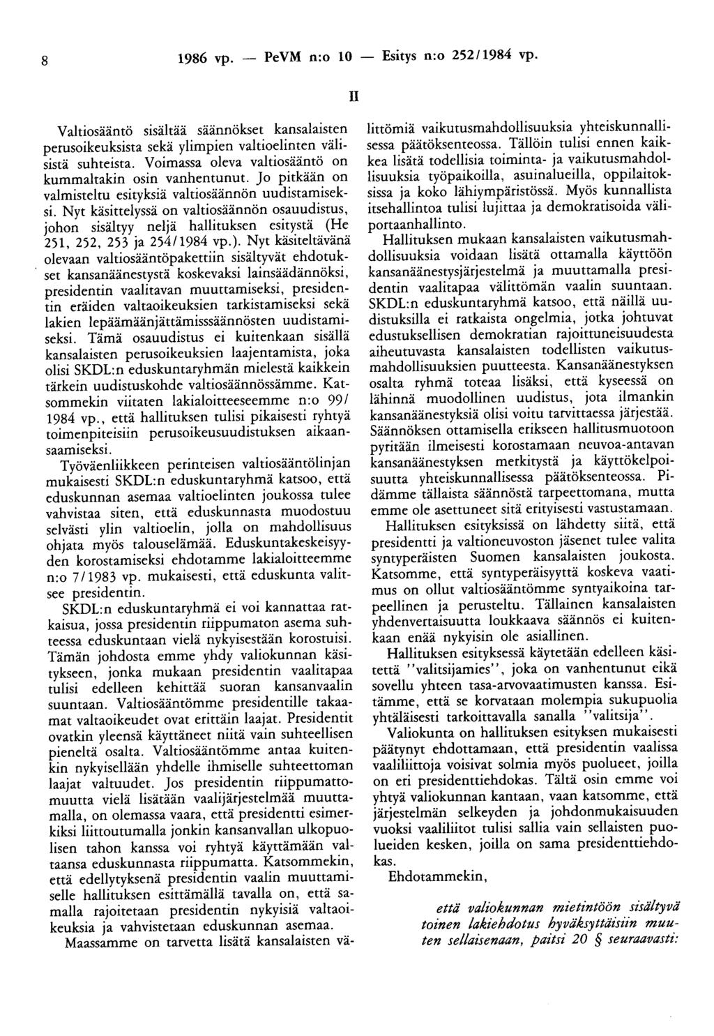 8 1986 vp. - PeVM n:o 10 - Esitys n:o 25211984 vp. II Valtiosääntö sisältää säännökset kansalaisten perusoikeuksista sekä ylimpien valtioelinten välisistä suhteista.