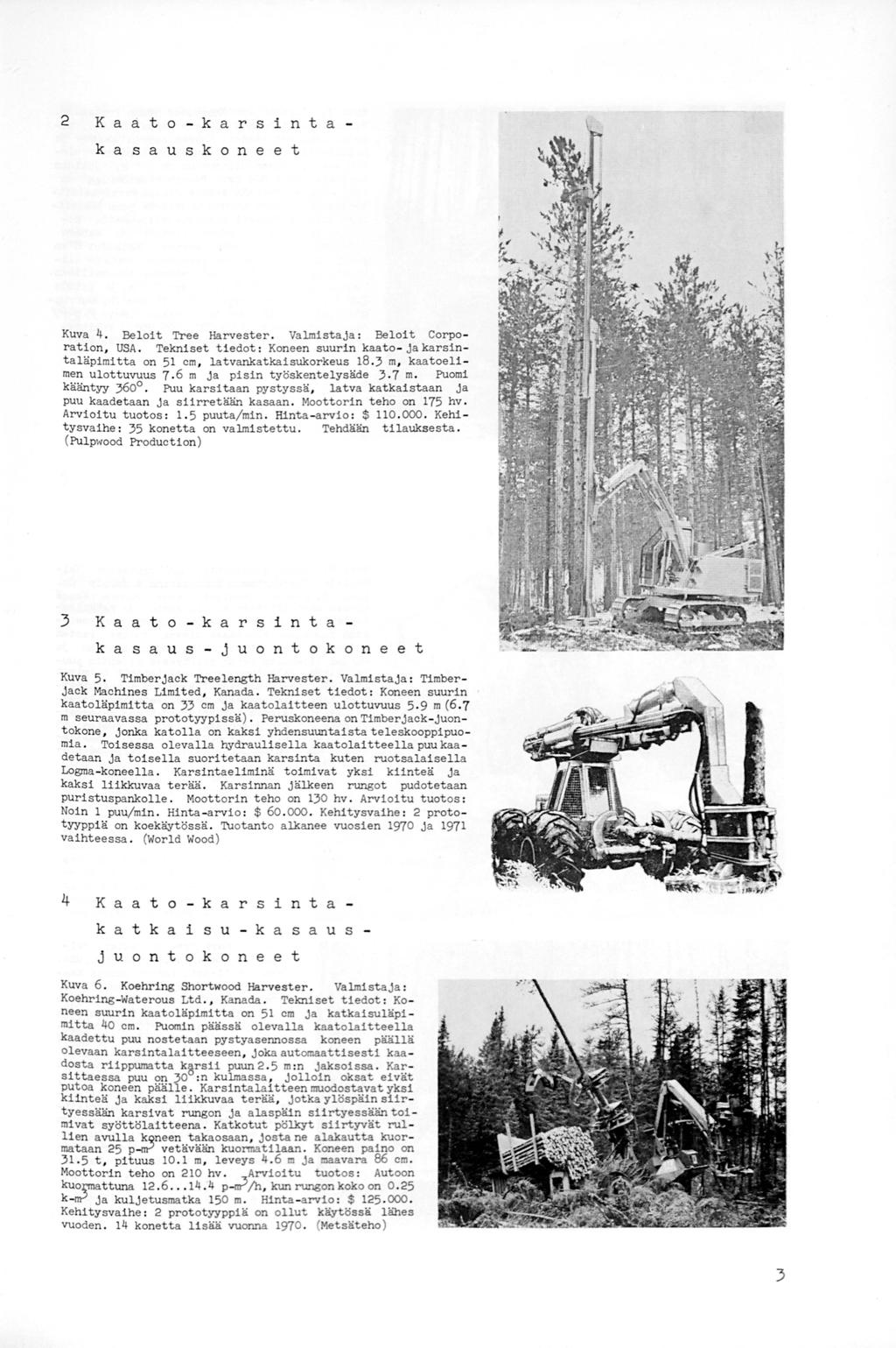 2 Ka a t o - k a r s i n t a k a s a u s k o n e e t Kuva 4. Beloi t Tree Harvester. Valmistaja: Beloit Corporation, USA.