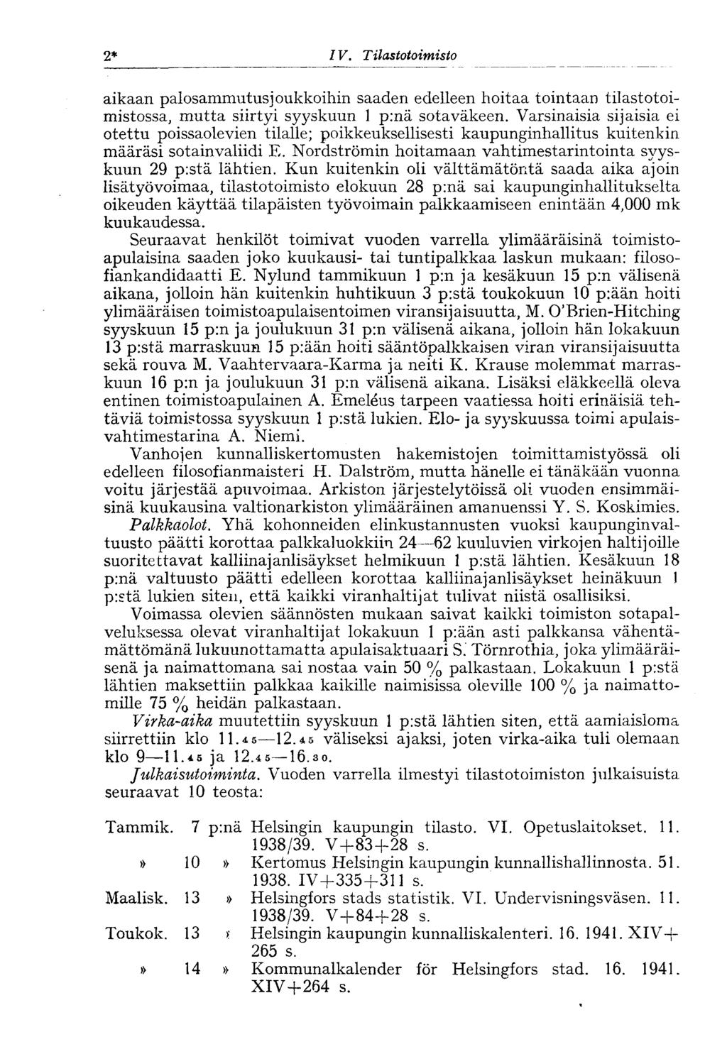 2* I V. Tilastotoimisto aikaan palosammutus]oukkoihin saaden edelleen hoitaa tointaan tilastotoimistossa, mutta siirtyi syyskuun 1 p:nä sotaväkeen.