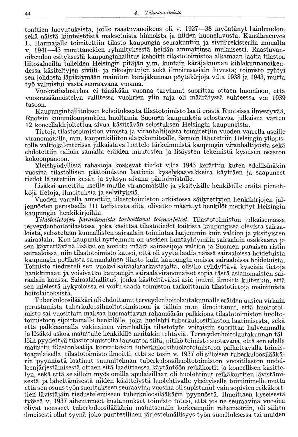 44 4. Tilastotoimisto tonttien luovutuksista, joille raastuvanoikeus oli v. 1927 38 myöntänyt lainhuudon* sekä näistä kiinteistöistä maksetuista hinnoista ja niiden huoneluvusta. Kanslianeuvos L.