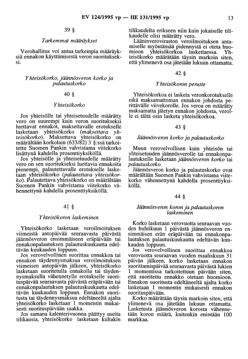 EV 124/1995 vp - HE 131/1995 vp 13 39 Tarkemmat määräykset Verohallitus voi antaa tarkempia määräyksiä ennakon käyttämisestä veron suoritukseksi.