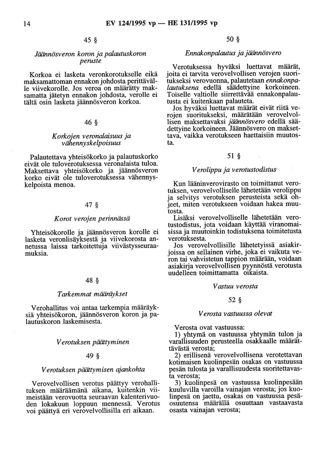 14 EV 124/1995 vp- HE 13111995 vp 45 50 Jäännösveron koron ja palautuskoron peruste Korkoa ei lasketa veronkorotukselle eikä maksamauoman ennakon johdosta perittävälle viivekorolle.