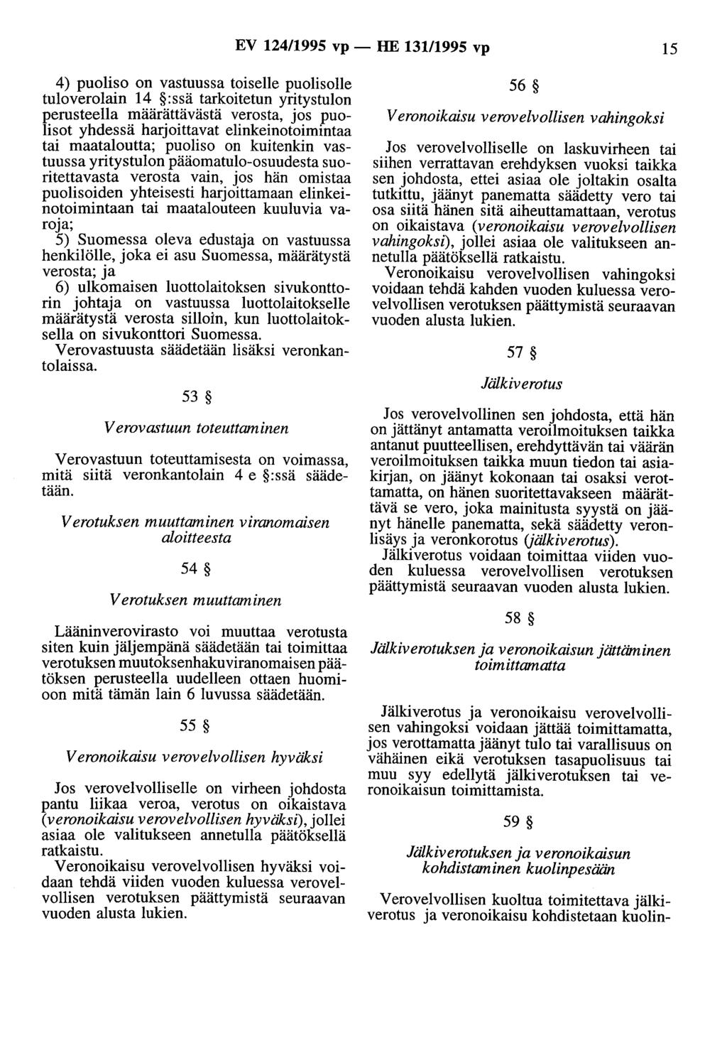 EV 124/1995 vp - HE 131/1995 vp 15 4) puoliso on vastuussa toiselle puolisolle tuloverolain 14 :ssä tarkoitetun yritystulon perusteella määrättävästä verosta, jos puolisot yhdessä harjoittavat