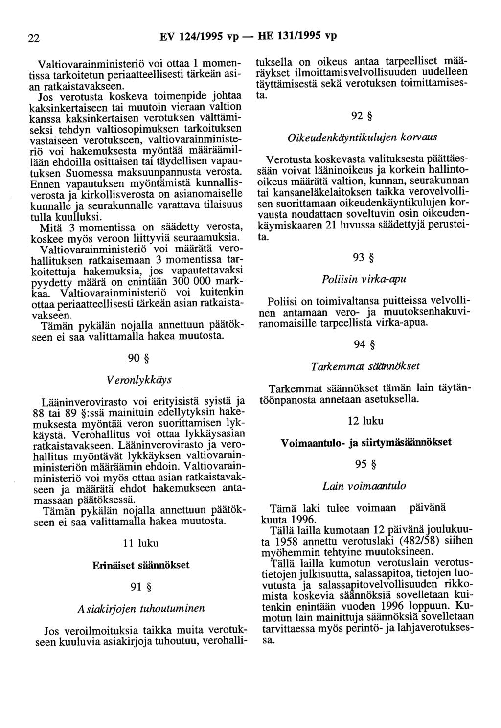 22 EV 124/1995 vp - HE 131/1995 vp Valtiovarainministeriö voi ottaa 1 momentissa tarkoitetun periaatteellisesti tärkeän asian ratkaistavakseen.