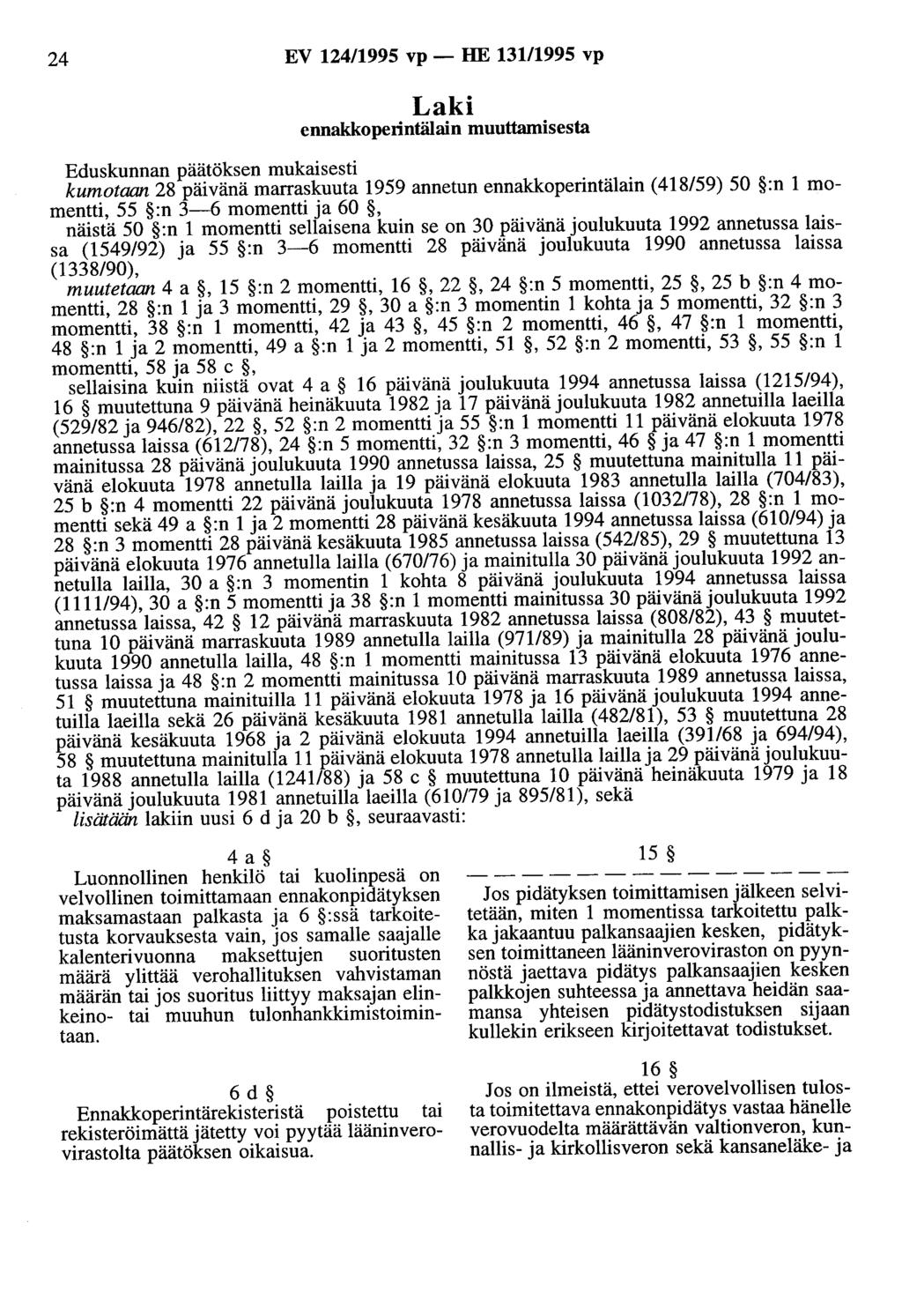 24 EV 124/1995 vp - HE 13111995 vp Laki ennakkoperintälain muuttamisesta Eduskunnan päätöksen mukaisesti kumotaan 28 päivänä marraskuuta 1959 annetun ennakkoperintälain (418/59) 50 :n 1 momentti, 55