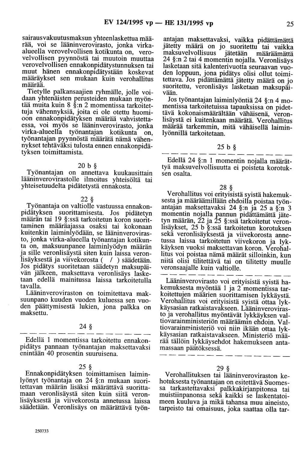 EV 124/1995 vp - HE 131/1995 vp 25 sairausvakuutusmaksun yhteenlaskettua määrää, voi se lääninverovirasto, jonka virkaalueella verovelvollisen kotikunta on, verovelvollisen pyynnöstä tai muutoin