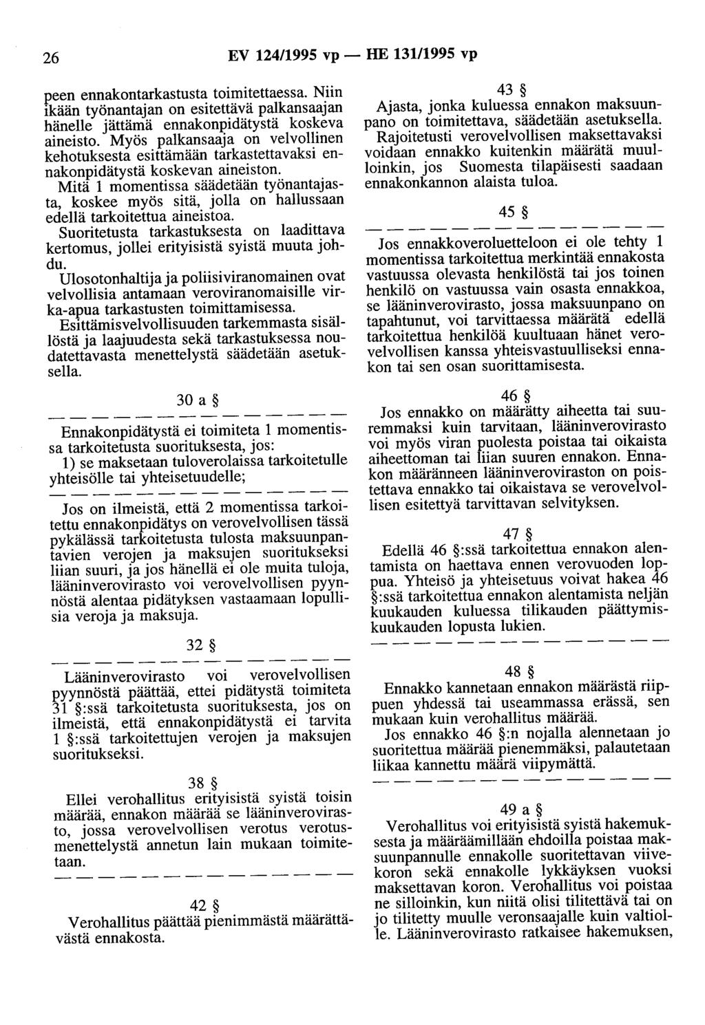 26 EV 124/1995 vp - HE 131/1995 vp peen ennakontarkastusta toimitettaessa. Niin ikään työnantajan on esitettävä palkansaajan hänelle jättämä ennakonpidätystä koskeva aineisto.