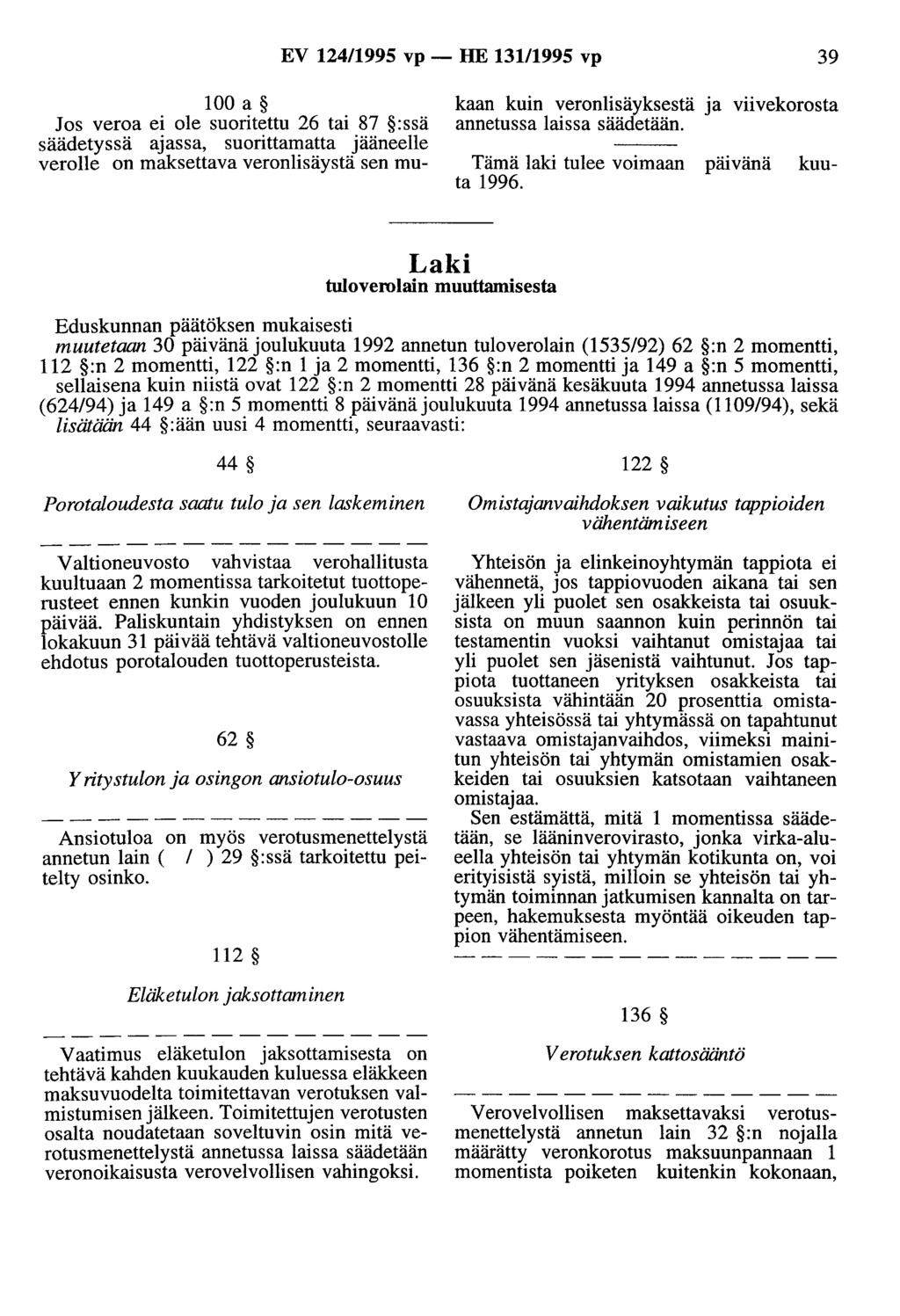 EV 124/1995 vp- HE 131/1995 vp 39 100 a Jos veroa ei ole suoritettu 26 tai 87 :ssä säädetyssä ajassa, suorittamatta jääneelle verolle on maksettava veronlisäystä sen mukaan kuin veronlisäyksestä ja