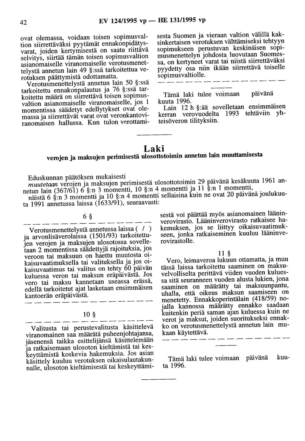 42 EV 124/1995 vp- HE 131/1995 vp ovat olemassa, voidaan toisen sopimusvaltion siirrettäväksi pyytämät ennakonpidätysvarat, joiden kertymisestä on saatu riittävä selvitys, siirtää tämän toisen