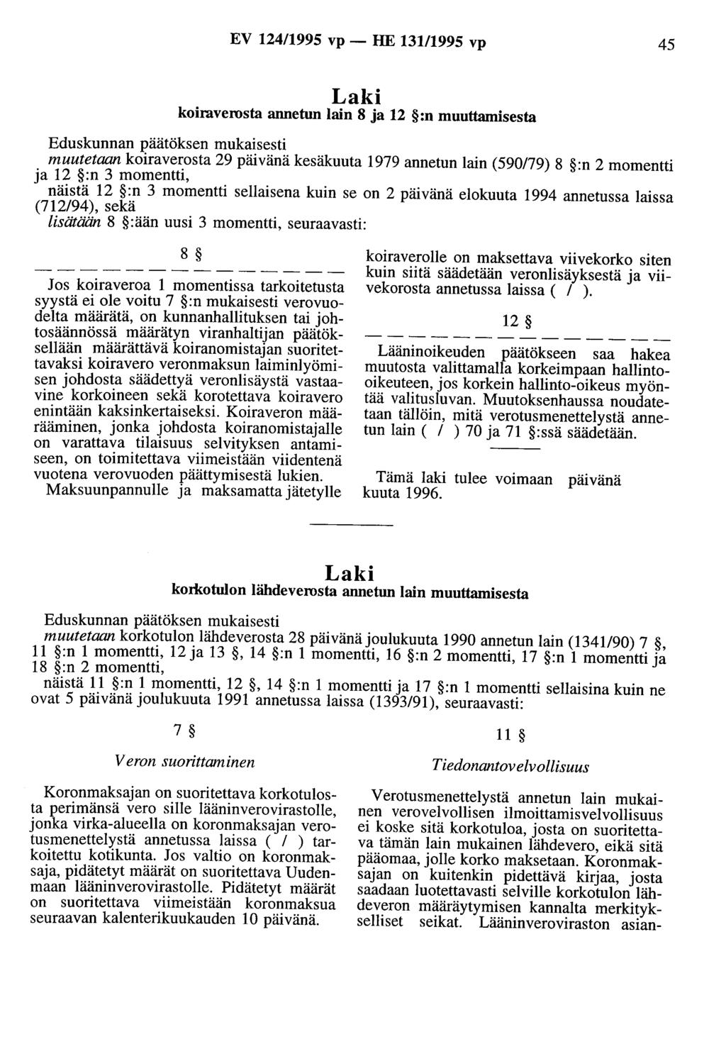 EV 124/1995 vp - HE 131/1995 vp 45 Laki koiraverosta annetun lain 8 ja 12 :n muuttamisesta Eduskunnan päätöksen mukaisesti muutetaan koiraverosta 29 päivänä kesäkuuta 1979 annetun lain (590/79) 8 :n