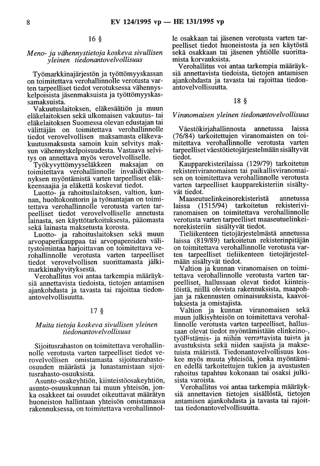 8 EV 124/1995 vp - HE 131/1995 vp 16 Meno- ja vähennystietoja koskeva sivullisen yleinen tiedonantovelvollisuus Työmarkkinajärjestön ja työttömyyskassan on toimitettava verohallinnolle verotusta