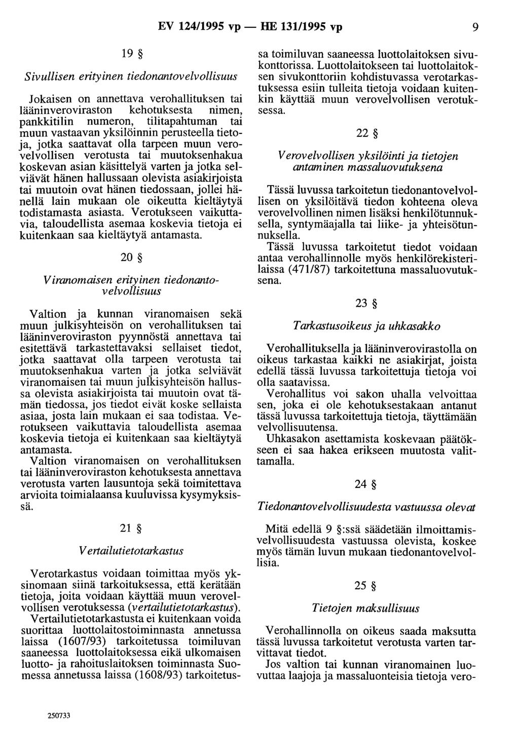 EV 124/1995 vp- HE 13111995 vp 9 19 Sivullisen erityinen tiedonantovelvollisuus Jokaisen on annettava verohallituksen tai lääninveroviraston kehotuksesta nimen, pankkitilin numeron, tilitapahtuman