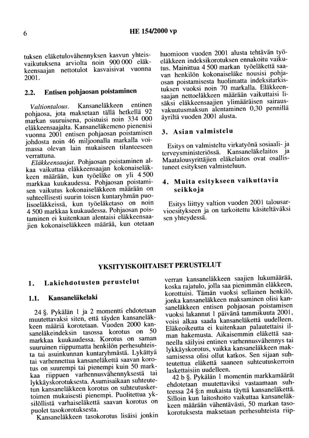 6 HE 154/2000 vp tuksen eläketulovähennyksen kasvun yhteisvaikutuksena arviolta noin 900 000 eläkkeensaajan nettotulot kasvaisivat vuonna 2.2. Entisen pohjaosan poistaminen Valtiontalous.