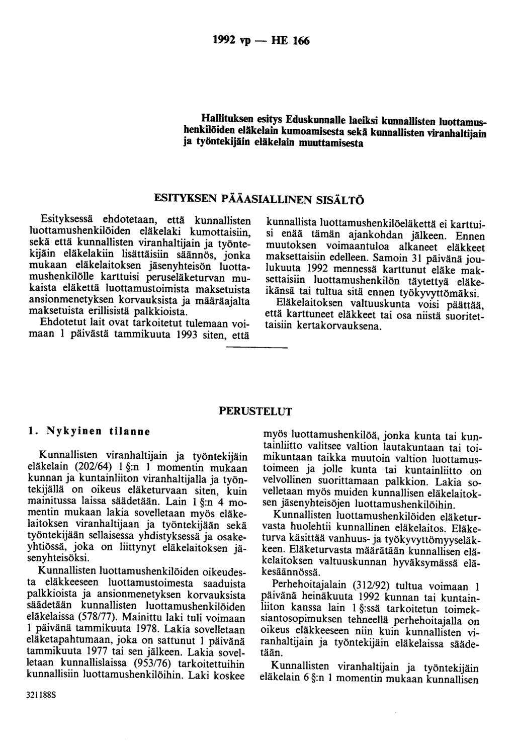1992 vp- HE 166 Hallituksen esitys Eduskunnalle laeiksi kunnallisten luottamushenkilöiden eläkelain kumoamisesta sekä kunnallisten viranhaltijain ja työntekijäin eläkelain muuttamisesta ESITYKSEN