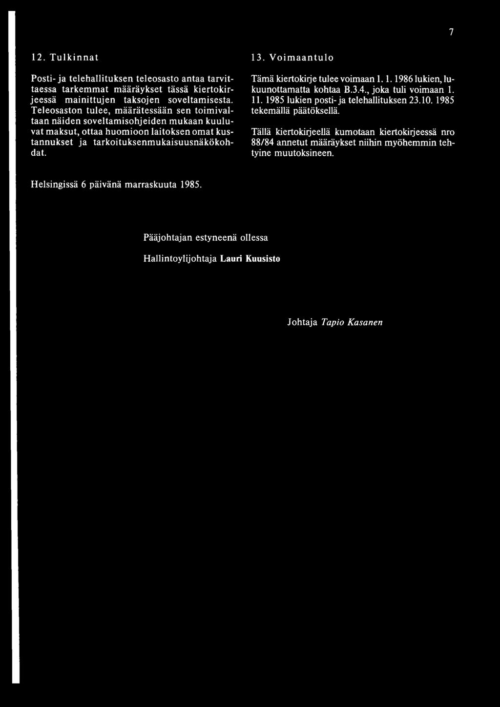 Voimaantulo Tämä kiertokirje tulee voimaan 1.1.1986 lukien, lukuunottamatta kohtaa B.3.4., joka tuli voimaan 1. 11. 1985 lukien posti-ja telehallituksen 23.10. 1985 tekemällä päätöksellä.