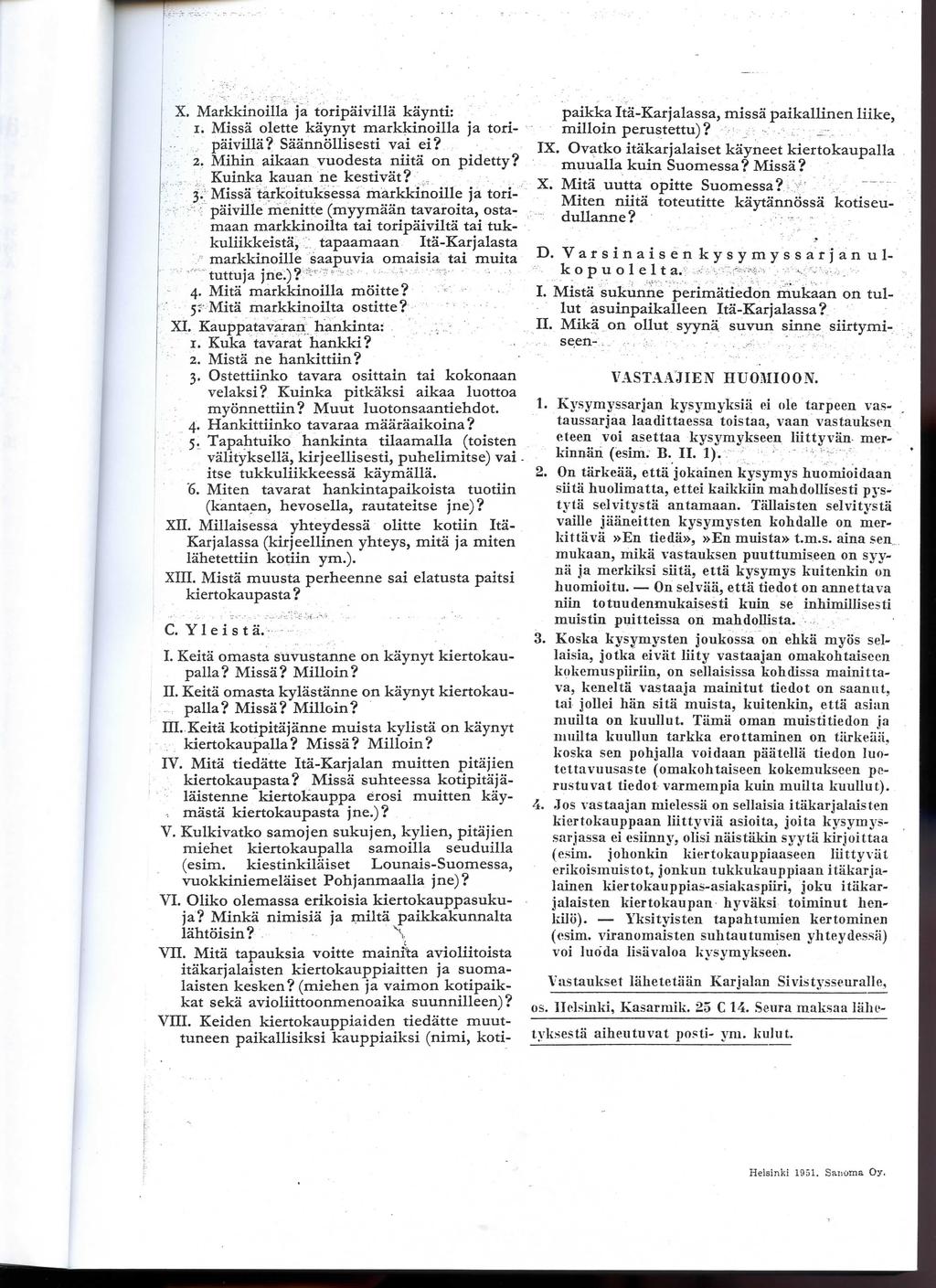 X. Markkinoilla ja toripaivilla kaynti: 1. Missa olette kaynyt markkinoilla ja toti- -..,:/ paivilla? Saannollisesti vai ei? 2. Mihin aikaan vuodesta niita on pidetty? ;,: Kuinka kauan ne kestivat?