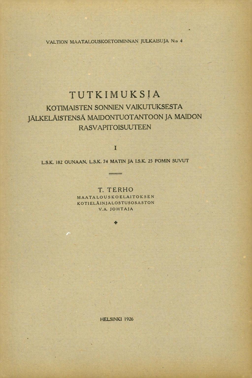 VALTION MAATALOUSKOETOIMINNAN JULKAISUJA N:o 4 TUTKIMUKSIA KOTIMAISTEN SONNIEN VAIKUTUKSESTA JÄLKELÄISTENSÄ MAIDONTUOTANTOON JA MAIDON