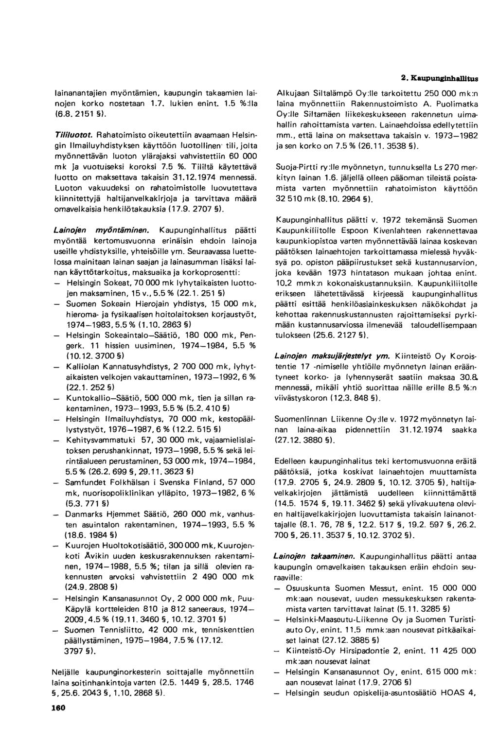 lainanantajien myöntämien, kaupungin takaamien lainojen korko nostetaan 1.7. lukien enint. 1.5 %:lla (6.8.2151 ). Tililuotot.