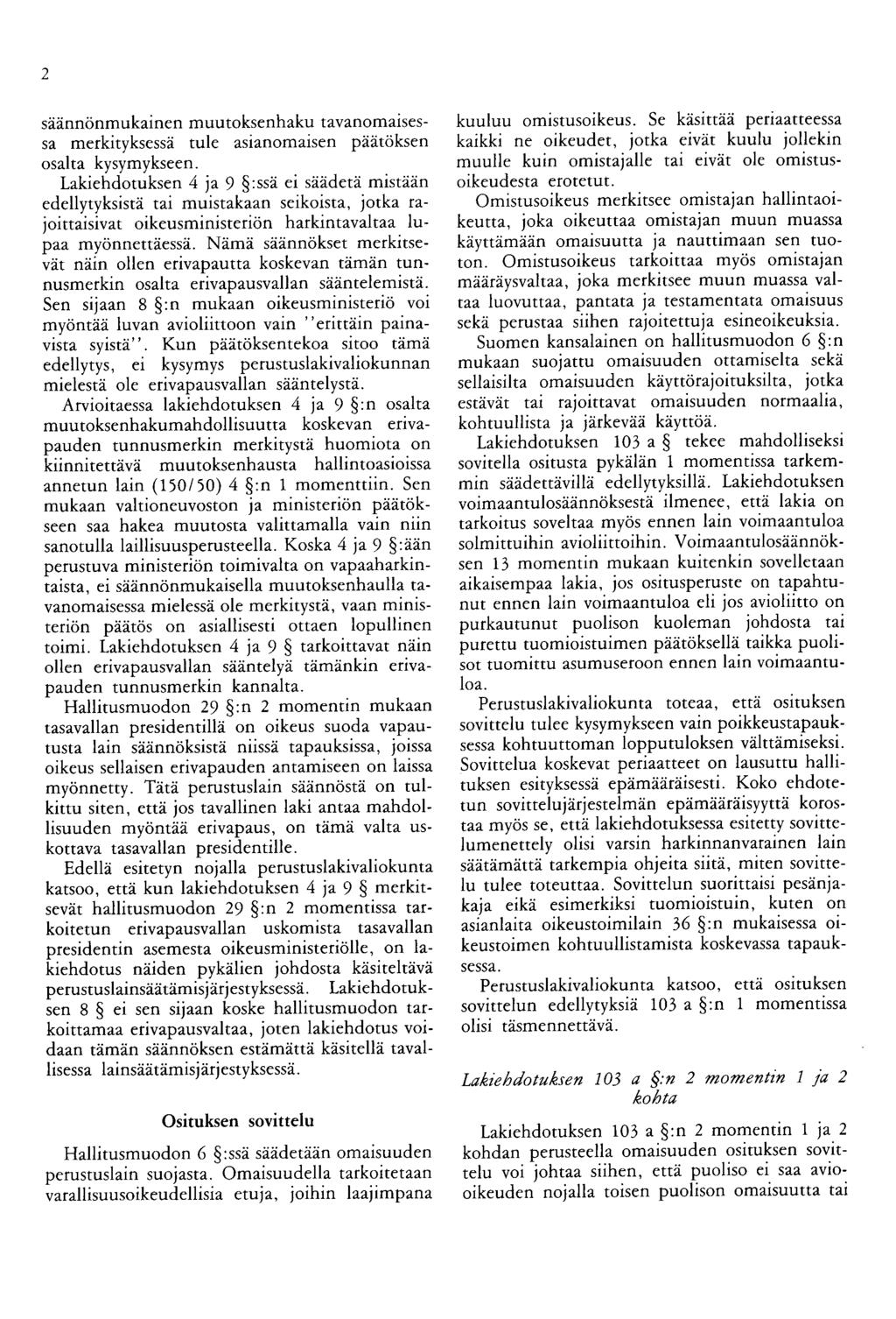 2 säännönmukainen muutoksenhaku tavanomaisessa merkityksessä tule asianomaisen päätöksen osalta kysymykseen.