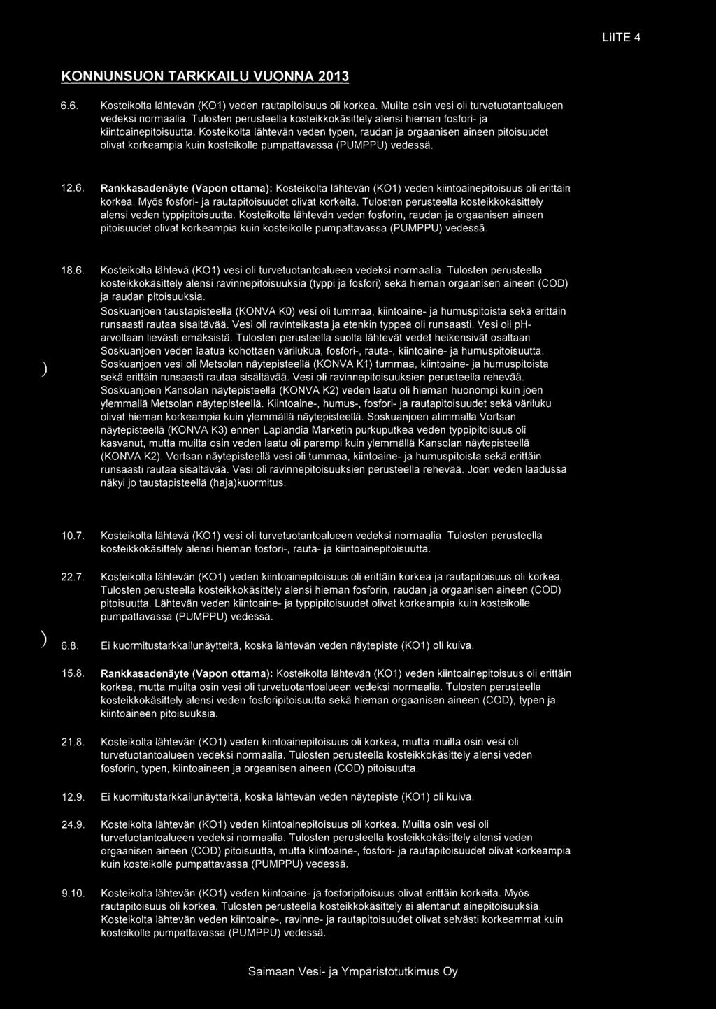 LIITE 4 KONNUNSUON TARKKAILU VUONNA 2013 6.6. Kosteikolta lähtevän (K01 veden rautapitoisuus oli korkea. Muilta osin vesi oli turvetuotantoalueen vedeksi normaalia.