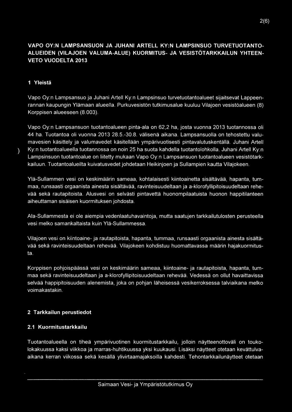 Vapo Oy:n Lampsansuon tuotantoalueen pinta-ala on 62,2 ha, josta vuonna 2013 tuotannossa oli 44 ha. Tuotantoa oli vuonna 2013 28.5.-30.8. välisenä aikana.