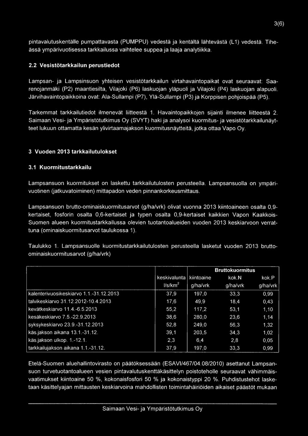 laskuojan alapuoli. Järvihavaintopaikkoina ovat: Ala-Sullampi (P7, Ylä-Sullampi (P3 ja Korppisen pohjoispää (P5. Tarkemmat tarkkailutiedot ilmenevät Iiitteestä 1.