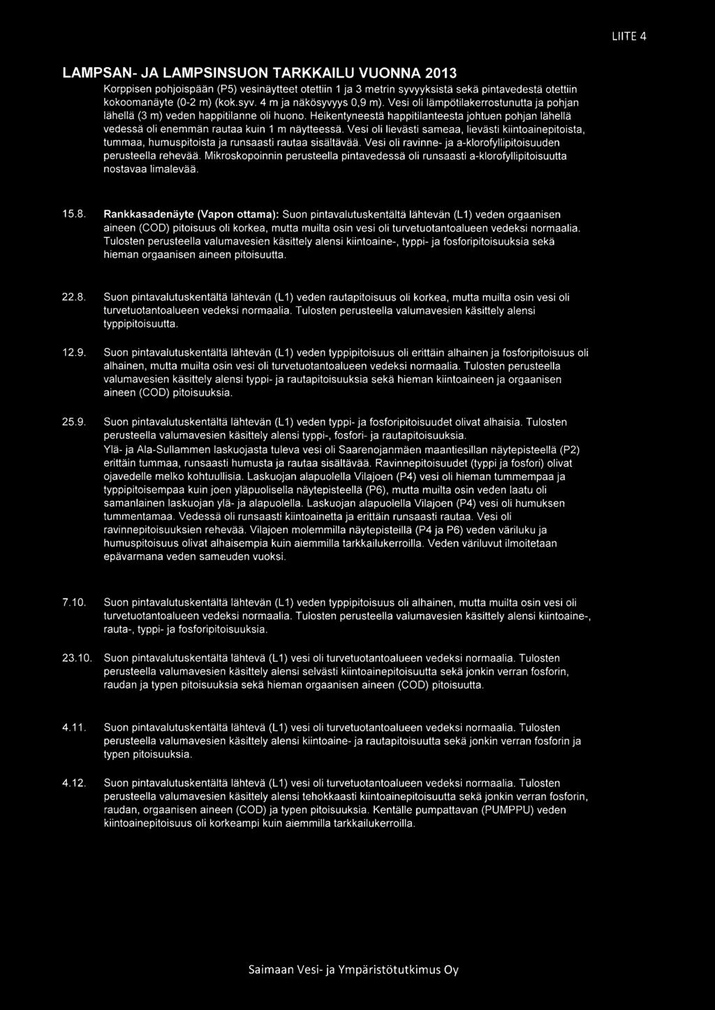 LIITE 4 LAMPSAN- JA LAMPSINSUON TARKKAILU VUONNA 2013 Korppisen pohjoispään (P5 vesinäytteet otettiin 1 ja 3 metrin syvyyksistä sekä pintavedestä otettiin kokoomanäyte (0-2 m (kok.syv. 4 m ja näkösyvyys 0,9 m.