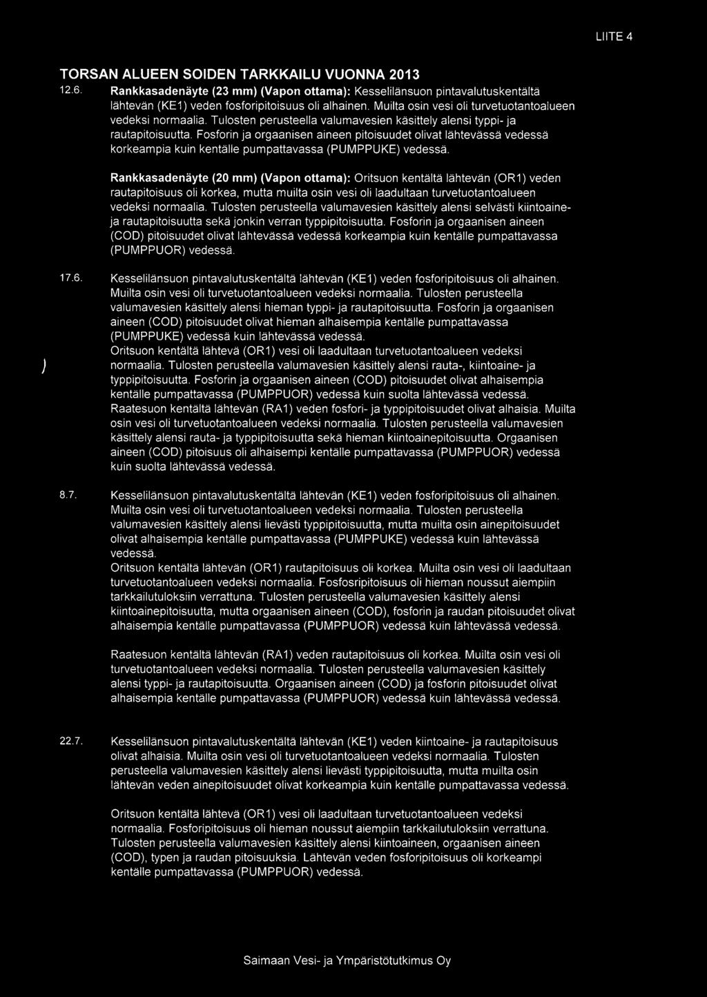 LIITE 4 TORSAN ALUEEN SOIDEN TARKKAILU VUONNA 2013 12.6. Rankkasadenäyte (23 mm (Vapon ottama: Kesselilänsuon pintavalutuskentältä lähtevän (KEi veden fosforipitoisuus oli alhainen.