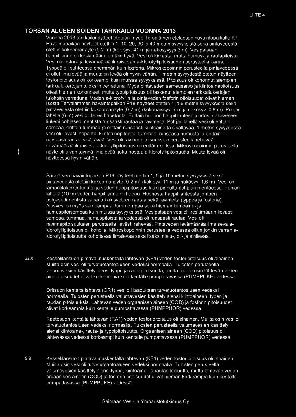 LIITE 4 TORSAN ALUEEN SOIDEN TARKKAILU VUONNA 2013 Vuonna 2013 tarkkailunäytteet otetaan myös Torsajärven eteläosan havaintopaikalta K7.