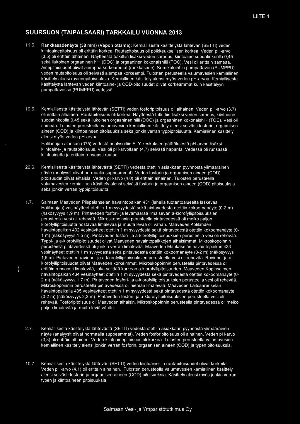 LIITE 4 SUURSUON (TAIPALSAARI TARKKAILU VUONNA 2013 11.6. Rankkasadenäyte (38 mm (Vapon ottama: Kemiallisesta käsittelystä lähtevän (SETTI veden kiintoainepitoisuusoli erittäin korkea.