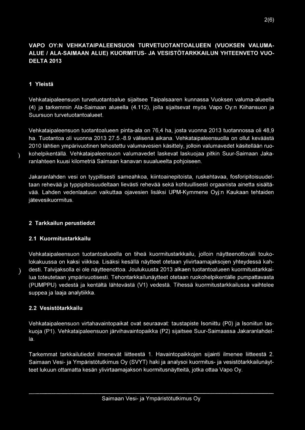 Vehkataipaleensuon tuotantoalueen pinta-ala on 76,4 ha, josta vuonna 2013 tuotannossa oli 48,9 ha. Tuotantoa oli vuonna 2013 27.5.-8.9 välisenä aikana.