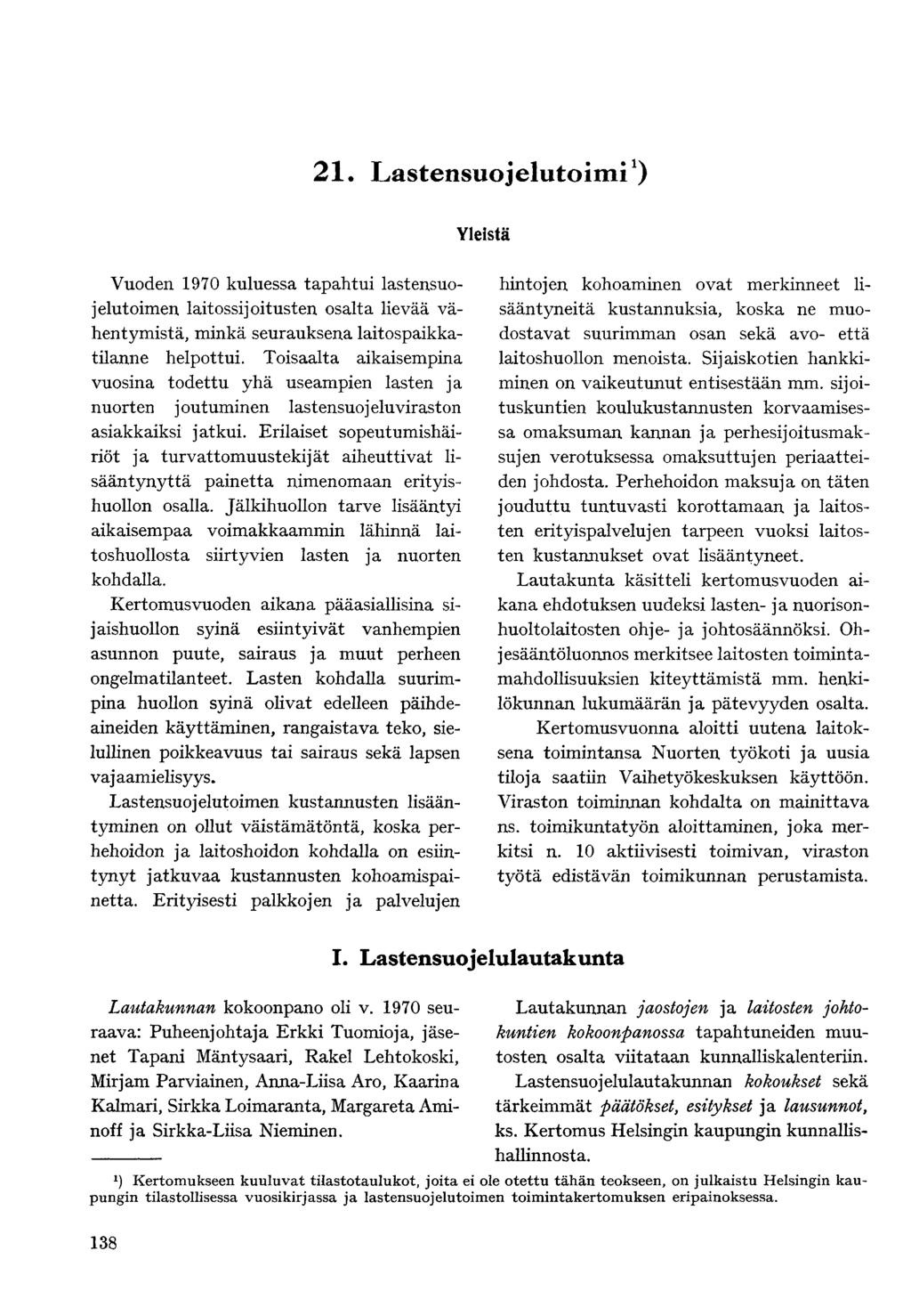 21. Lastensuojelutoimi 1 ) Yleistä Vuoden 1970 kuluessa tapahtui lastensuojelutoimen laitossijoitusten osalta lievää vähentymistä, minkä seurauksena laitospaikkatilanne helpottui.