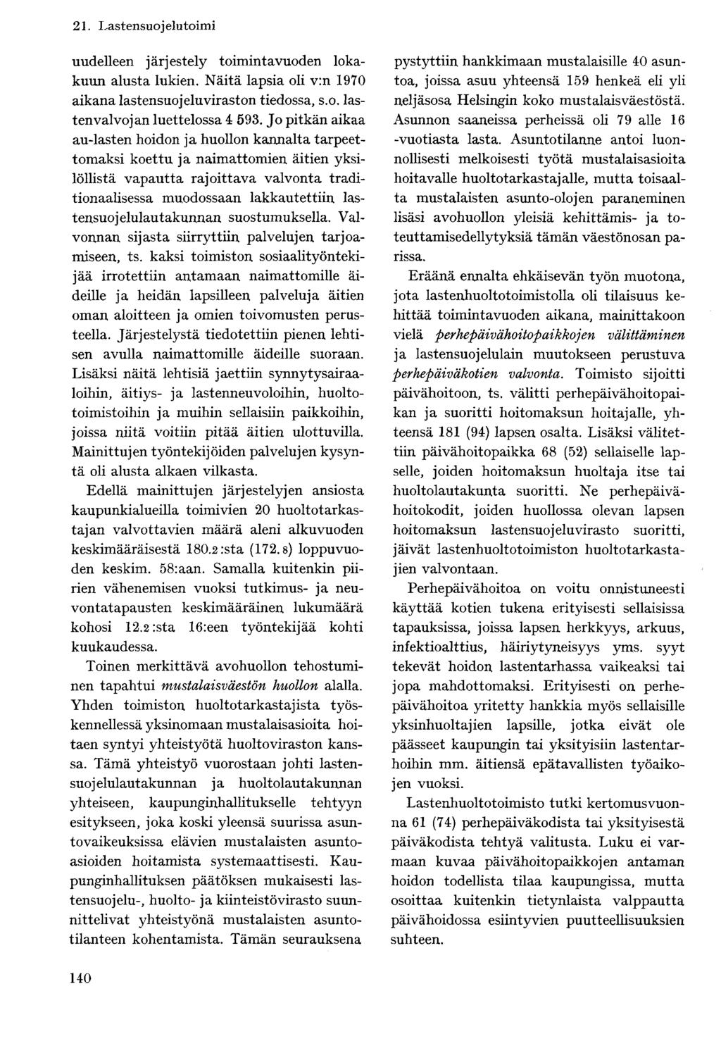 uudelleen järjestely toimintavuoden lokakuun alusta lukien. Näitä lapsia oli v:n 1970 aikana lastensuojelu viraston tiedossa, s. o. lastenvalvojan luettelossa 4 593.