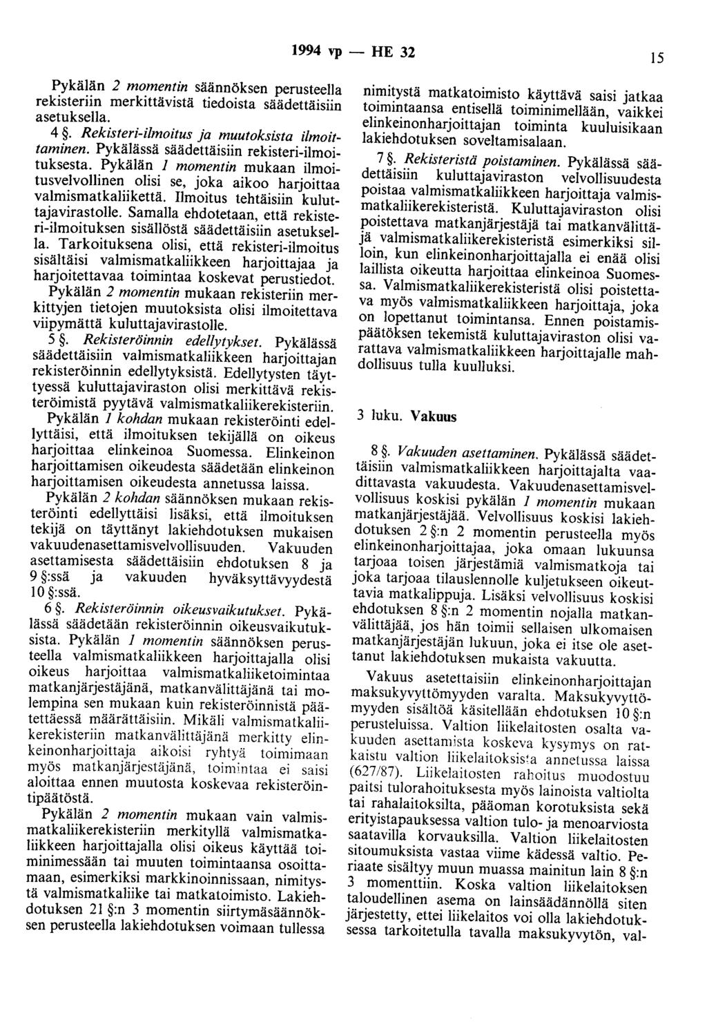 1994 vp - HE 32 15 Pykälän 2 momentin säännöksen perusteella rekisteriin merkittävistä tiedoista säädettäisiin asetuksella. 4. Rekisteri-ilmoitus ja muutoksista ilmoittaminen.