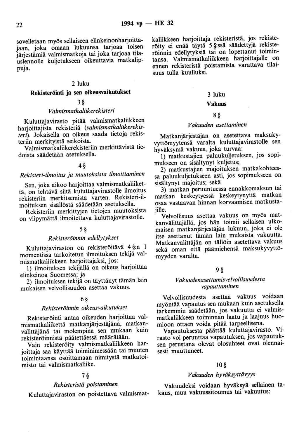 22 1994 vp - HE 32 sovelletaan myös sellaiseen elinkeinonharjoittajaan, joka omaan lukuunsa tarjoaa toisen järjestämiä valmismatkoja tai joka tarjoaa tilauslennolle kuljetukseen oikeuttavia