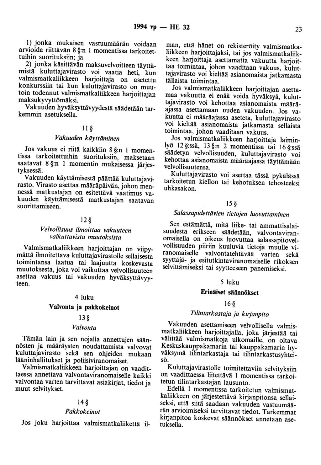 1994 vp - HE 32 23 1) jonka mukaisen vastuumäärän voidaan arvioida riittävän 8 :n 1 momentissa tarkoitettuihin suorituksiin; ja 2) jonka käsittävän maksuvelvoitteen täyttämistä kuluttajavirasto voi