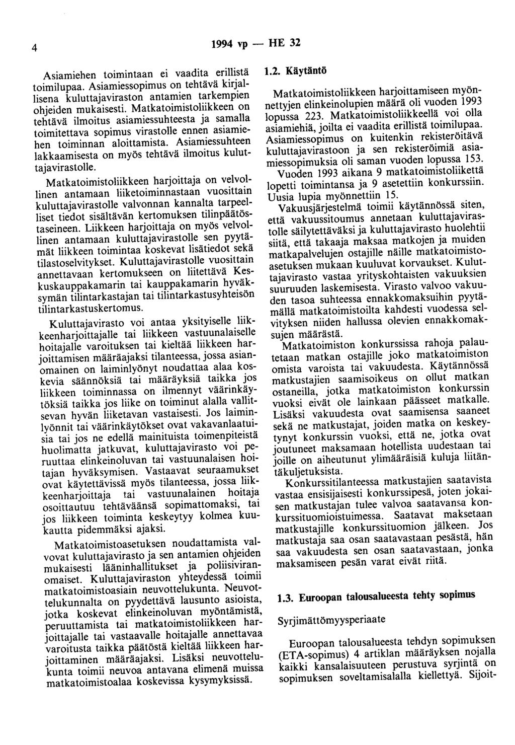 4 1994 vp - HE 32 Asiamiehen toimintaan ei vaadita erillistä toimilupaa. Asiamiessopimus on tehtävä kirjallisena kuluttajaviraston antamien tarkempien ohjeiden mukaisesti.