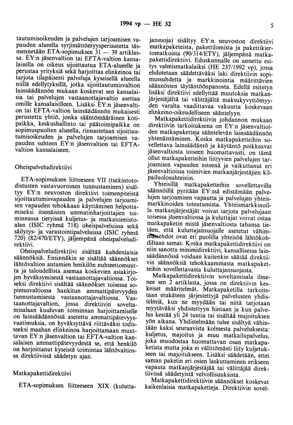 1994 vp - HE 32 5 tautumisoikeuden ja palvelujen tarjoamisen vapauden alueella syrjimättömyysperiaatetta täsmennetään ETA-sopimuksen 31-39 artiklassa.