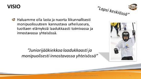 Hankkeen avulla tuetaan lisäksi yhteisöllisyyttä ja kannustetaan vanhempia mukaan seuratoimintaan. Hanke on tiiviissä yhteydessä seuran strategiaan.