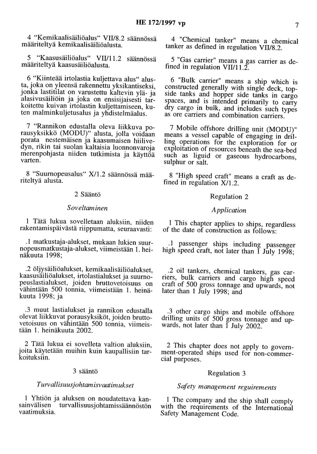HE 172/1997 vp 7 4 "Kemikaalisäiliöalus" VII/8.2 säännössä määriteltyä kemikaalisäiliöalusta. 5 "Kaasusäiliöalus" VII/11.2 säännössä määriteltyä kaasusäiliöalusta.