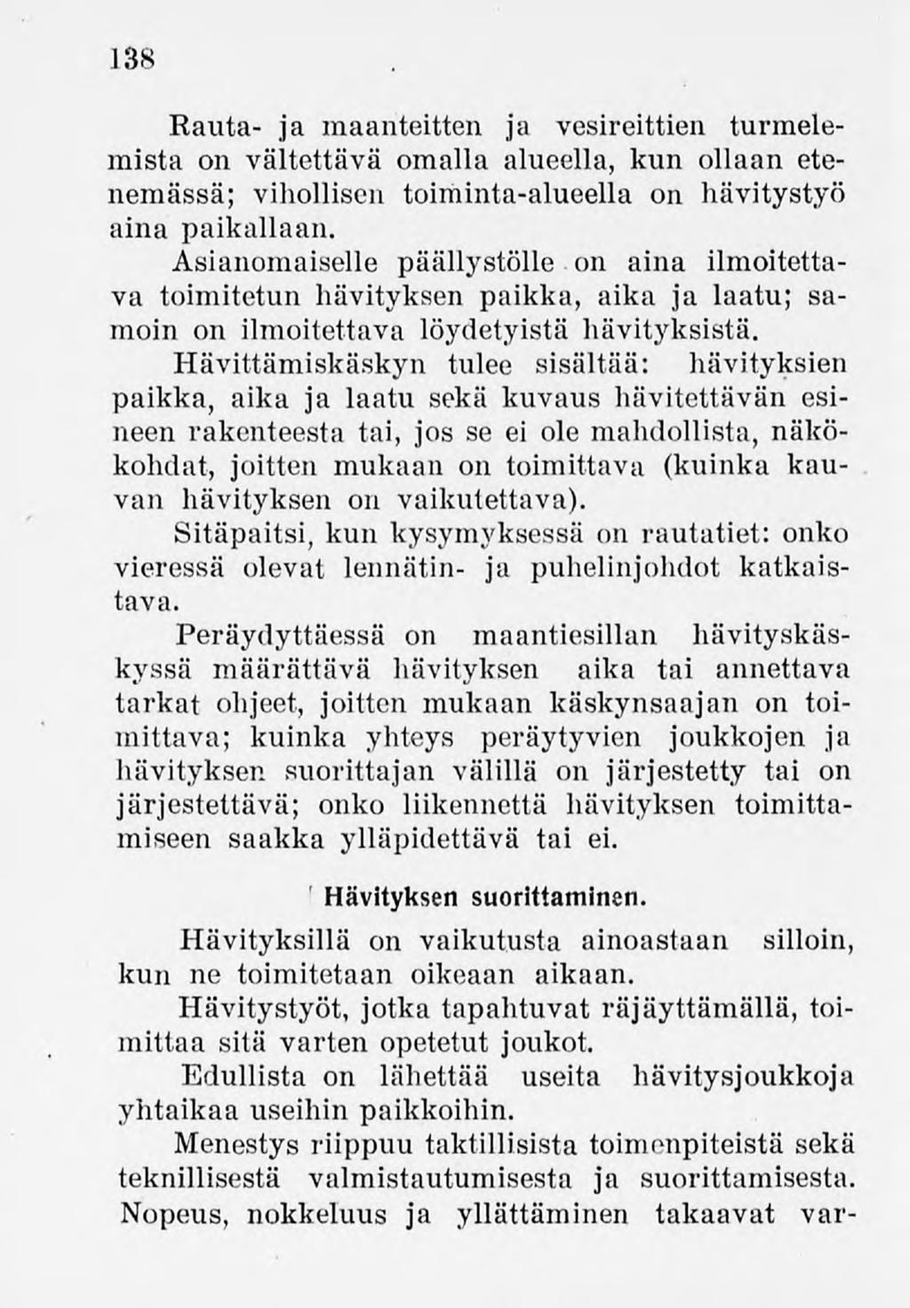 138 Rauta- ja maanteitten ja vesireittien turmelemista on vältettävä omalla alueella, kun ollaan etenemässä; vihollisen toiminta-alueellaon hävitystyö aina paikallaan.