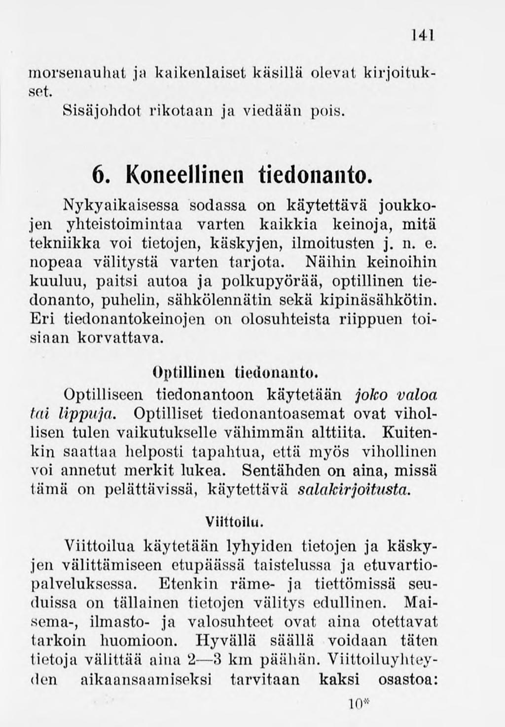 141 morsenauhat ja kaikenlaisetkäsillä olevat kirjoitukset. Sisäjohdot rikotaan ja viedään pois. 6. Koneellinen tiedonanto.